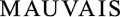 MAUVAIS